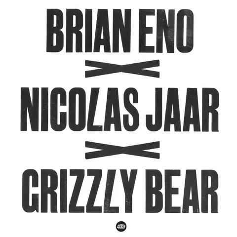 Brian Eno, Nicolas Jaar, Grizzly Bear — Brian Eno x Nicolas Jaar x Grizzly Bear 